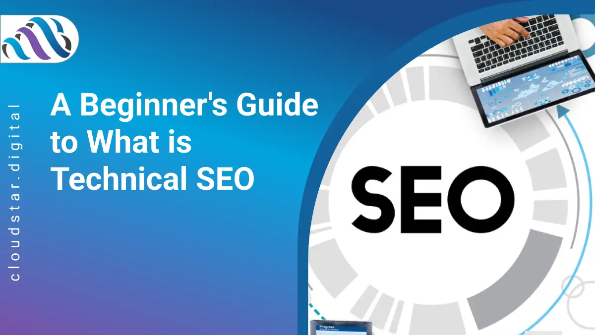A Beginner's Guide to What is Technical SEO