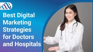 Best Digital Marketing Strategies for Doctors and Hospitals
