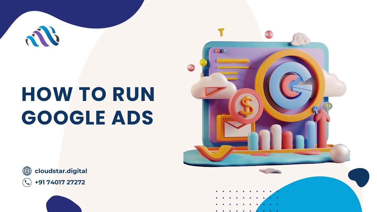 How to Run Google Ads: A Comprehensive Guide to Boost Your Business